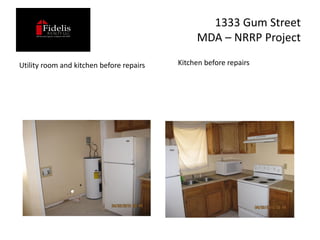 1333 Gum Street
                                               MDA – NRRP Project

Utility room and kitchen before repairs   Kitchen before repairs
 