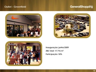 Outlet - Greenfield
Inauguração: junho/2009
ABL Total: 17.716 m2
Participação: 50%Participação: 50%
14
 