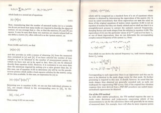 216
Xj(t,)= LN'ir)eªr(t,) (4.50b)
which leads to a second set ofequations:
(4.51)
Next, remembering that the number of assumed modes (m) is a variable
(we do not yet know how many modes are required to describe the observed
motion), we can arrange that n =2m, so that th~ matrices ['l'J and ["'l are
square. It may be seen that these two matrices are closely related ana we
can define a matrix [A]. often referrcd to as the 'system matrix', as:
(4.52)
From (4.49b) and (4.51). we find
[A][x] =[x] (4.53)
and this provides us with a means of obtaining [AJ from the measured
data contained in [xJ and [X.]. If we have selected the number of time
samples (q) to be identical to thc number of measurement points (n)
(~hich we have no~ set to be equal to 2m), then [AJ can be obtained
d1rectly from equation (4.53). However, it is customary to use more data
than the minimum required by sctting q to a value greater than 2m. In
~his case, use of equation (4.53) to determine [AJ will be via the pseudo-
mverse process which yields a least..squares solution for the matrix, using
all the data available. In this case, an expression for [A] is:
(4.54)
Returning now to equation (4.50). we can see that individual columns in
{'V}r are simply related to the corresponding ones in {jr} by the
relationship: r
(4.55)
Thus, using (4.52) we can write:
217
(4.56)
which will be rccognised as a standard forro of a sct of equations whose
solution is obtained by determining the eigenvalucs of the matrix [A]. It
must be noted immediately that these eigenvalues are not the same as
those of the original equations of motion (since equation (4.56) is not an
equation of motion) but they are closely related and we shall see that it is a
straightforward process to extract the system's natural frequencies,
damping factors and mode shapes from the solution to equation (4.56). The
cigenvalues of [A) are the particular values of (ea,Lt) and so ifwe have À.r
as one of thcse eigenvalues, thcn we can determine the corresponding
complex natural frequency ofthe system (sr) from:
(4.57a)
from which we can derive the natural frequency (ro1 ) and viscous damping
factor (Ç1 ) using
r =- ln(ª;+b;)(!)r ':>r 2ót
(4.57b)
ro' =ro ~1-r2 =tan-1 (br/ar)r r ':>r ót
Corresponding to each eigenvalue thcre is an eigenvector and this can be
seen to be ident.ica] to the modc shape vector for that mode. No further
processing is required in this case. It should, however, be noted that the
mode shapes thus obtained are generally unscaled and, as such, are
inadequate for regenerating FRF curves. Only if the original free vibration
response data were derived from a FRF-ffiF procedure can scaled (mass-
normalised) eigenvectors be obtained.
Use ofthe ITD method
As with other similar procedures, the ITD method requires the uscr to
make some decisions and judgements concerning which of his
measurements to use for the calculation (there will generally be an excess
of measured data). For example, there will often be more response points
 