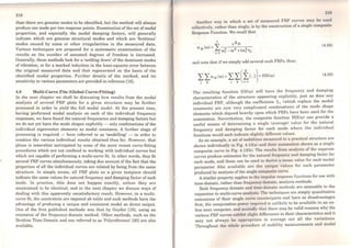 218
than there are genuine modes to be identified, but the method will always
produce one mode per two response points. Examination ofthe set ofmodal
properties, and especially the modal damping factors, will generally
indicate which are genuine structural modes and which are 'fictitious'
modes caused by noise or other irregularities in the measured data.
Various techniques are proposed for a systematic examination of the
results as the number of assumed degrees of freedom is increased.
Gcnerally, these methods look for a 'settling down' of the dominant modes
of vibration, or for a marked reduction in the least-squares error between
the original measured data and that regenerated on the basis of the
identified modal properties. Further details of the method, and its
sensitivity to various parameters are provided in reference [18).
4.8 Multi-Curve Fits (Global Curve-Fitting)
ln the next chapter we shall be discussing how results from the modal
analysis of several FRF plots for a given structure may be further
processed in order to yield the full modal model. At the present time,
having performed modal analysis on each of the individual frequency
responses, we have found the natural frequencies and damping factors but
wc do not yct have the mode shapes explicitly - only combinations of the
individual eigenvector elements as modal constants. A further stage of
processing is required - here referred to as 'modelling' - in order to
combine the various individual results obtained thus far. However, that
phase is somewhat anticipated by some of the more recent curve-fitting
procedures which are not confined to working with individual curves but
which are capable of performing a multi-curve fit. ln other words, they fit
severa! FRF curves simultaneously, taking due account of the fact that the
properties of all the individual curves are related by being from the sarne
structure. ln simple terms, all FRF plots on a given testpiece should
indicate the sarne values for natural frequency and damping factor ofeach
mode. ln practice, this does not happen exactly, unless they are
constrained to be identical, and in the next chapter we discuss ways of
dealing with this apparently unsatisfactory result. However, in a multi-
curve fü, thc constraints are imposed ab initio and such methods have the
advantage of producing a unique and consistent model as direct output.
One of the first published methods was that by Goyder [19], using an
extension of the frequency-domain method. Other methods, such as the
Ibrahim Time-Domain and one referred to as 'Polyreference' [20) are also
available.
iw
Anothcr way in which a set of measured FRF curves may bc utwd
collectively, rather than singly, is by the construction of a singlc composito
Response Function. We recall that
I
n rAjk
a (ro) =
J"k ro2 -ro2 +iro2T1
r=l r r r
(4.58)
and note that ifwe simply add several such FRFs, thus:
(4.59)
The resulting function HH(ro) will have the frequency and damping
characteristics of the structure appearing explicitly, just as does any
individual FRF, although the coefficients :I;1 (which replace the modal
constants) are now very complicated combinations of the mode shape
elements which depend heavily upon which FRFs have been used for the
summation. Nevertheless, the composite function HH(ro) can provide a
useful means of determining a single (average) value for the natural
frequency and damping factor for each mode where the individual
functions would each inclicate slightly diffcrent valucs.
As an example, a sct of mobilitics mcasured in a practical structure are
shown individually in Fig. 4.13(a) and thcir summation shown as a single
composite curve in Fig. 4.13(b). The results from nnalysis of the separate
curves produce estimates for the natural frcqucncy ond damping factor for
each mode, and these can be used to derive a menn value for each modal
parameter Also available are the uniquo vulucs for each parameter
produced by analysis ofthe single compositt> curve.
A similar property applies to the impulRe reRponse functions for use with
time-domain, rather than frequcncy clonwin, unalysis methods.
Both frequency-domain and time clomnin methods are amenable to the
expansion to multi-curve analyRiK. 'l'ho t.cchniques are simply quantitative
extensions of their single curv<' counterparts and have as disadvantages
first, the computation powor n•quirNl is unlikely to be available in an on-
line mini computer, and sccondly thnt there may be valid reasons why the
various FRF curves exhibit Kliuht diffcrences in their characteristics and it
may not always bc oppropriutc to average out all the variations.
Throughout the whoh• proccdurc of mobility measurements and modal
 