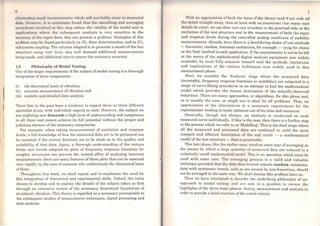 l
fi
t'limi1111tin1: Klll11ll 111<·011t1istcnc1cs wh1ch will incvitnhly occur in nwasurcd
clutu. llowt•v11r, it i11 solllctimcs found that the smoothing and averaging
procoduros involvod in this stop reduce the validity of the model and in
upplicotions whoro thc subsequent analysis is very sensitive to the
uccuracy of thc input data, this can presenta problem. Examples of this
problcm may bc found particularly in (E), force determination, and in (C),
subsystem coupling. The solution adopted is to generate a model ofthe test
structure using 'raw' turn, may well demand additional measurements
bcing made, and additional care to ensure the necessary accuracy.
1.3 Philosophy of Modal Testing
One of the major requirements of the subject ofmodal testing is a thorough
integration ofthree components:
(i) the theoretical basis ofvibration;
(ii) accurate measurement ofvibration and
(iii) realistic and detailed data analysis
There has in the past been a tendency to regard thcse as three different
specialist areas, with individual experts in each. However, the subject we
are exploring now demands a high level of understanding and competence
in all three and cannot achieve its full potential without the proper and
judicious rrúxture of the necessary components.
For example: when taking measurements of excitation and response
levels, a full knowledge of how the measured data are to be processed can
bc essential if the correct decisions are to be made as to the quality and
suitability of that data. Again, a thorough undcrstanding of the various
forms and trends adopted by plots of frequency. response functions for
complex structurcs can prevent the wasted effort of analysing incorrect
measurements: thcre are many features of these plots that can be assessed
very rapidly by the eyes of someone who understands the theoretical basis
ofthem.
Throughout this work, we shall repeat and re-emphasise the need for
this integration of lheoretical and experimental skills. Indeed, the route
chosen to devclop and to explain the details of the subject takes us first
through an extensivo review of the necessary theoretical foundation of
structural vibration. This theory is regarded as a necessary prerequisite to
the subsequent studies of measurement techniques, signal processing and
data analysis.
7
With an apprcciation of both the basis of the theory (and if not with ali
lhe detail straight away, then at lcast with an awareness that many such
details do exist), we can then turn our attention to the practical side; to the
excitation of lhe test structure and to the measurement of both t.he input
and response leveis during the controlled testing conditions of mobility
measurements. Already, here, there is a bewildering choice of test methods
- harmonic, random, transient excitations, for example - vying for choice
as the 'best' method in each application. Ifthe experimenter is not to be Ieft
at the mercy of the sophisticated digital analysis equipment now widely
available, he must fully acquaint himself witb the methods, limitations
and implications of the various techniques now widely used in this
measurement phase.
Next, we consider the 'Analysis' stage whcre the measured data
(invariably, frequency response functions or mobilities) are subjected to a
range of curve-fitting procedures in an attempt to find the mathematical
model which provides the closest description of the actually-observed
behaviour. There are many approaches, or algoritbms, for this phase and,
as is usually the case, no single one is ideal for all problems. Thus, an
appreciation of the alternatives is a necessary requirement for the
experimenter wishing to make optimum use ofhis time and resources.
Generally, though not always, an analysis is conducted on each
measured curve individually. Ifthis is the case, thcn there is a furlher step
in the process which we refer to as 'Modelling'. This is the final stage where
all the measured and processed data are combined to yield the most
compact and efficient description of the end result - a mathcmatical
model ofthe test structure - that is practicable.
This last phase, like the carlicr ones, involves some type of averaging as
the means by which a large quantity of measured data are reduced to a
(relative]y) small mathemalical model. This is an operation which must be
used with some care. The averaging process is a valid and valuable
technique provided that the data thus treated contain random variations:
data with systematic trends, such as are caused by non-linearities, should
not be averaged in the same way. We shall discuss this problem later on.
Thus we have attempted to describe the underlying philosophy of our
approach to modal testing and are now in a position to revicw the
highlights of lhe three maio phascs: theory, measurement and analysis in
order to provide a brief overviow of the entire subject.
 