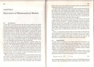 226
CHAPTER 5
Derivation of Mathematical Models
5.0 Introduction
At this stage we have described all the main tools available to the modal
analyst. Now we consider how these may be marshalled in order to achieve
the original objcct,ivo, namely that ofdoriving a mathematical model of the
tcst structure. It will bc recalled from thc earlier parts of the book that we
found it convenient to classify the various types of model which can be
constructed and also to consider the many difTerent applications for which
these models might be required. The subject is sufficiently broad that no
single model is suitable for all cases and so the particular combination of
measurement and analysis steps will vary according to the application.
Thus we arrive at a most important aspect of the modelling process: the
nccd to decide exactly which type of model we should seek before setting
out on the acquisition and processing ofexperimental data.
It will be recalled that three main categories of system model were
identified, these being the Spatial Model (of mass, stiffness and damping
properties), the Modal Model (comprising the natural frequencies and
modo shapes) and thc Response Model (in our case, consisting of a set of
1 frequency response functions). ln addition to this grouping, we have also
seen that there exist Complete Models of each type (a theoretical ideal) and
the more realistic Incomplete Models, which consist of something less than
a full description of the structure. ln almost all practical cases, we are
obliged to consider these incomplete models.
While the relativo sequence of thcse three types ofmodel has previously
becn stated as Spatial-Modal-Response for a theoretical analysis and,
conversely, Response-Modal-Spatial for an experimental study, we now
view them in a differcnt order, according to the facility with which each
may be derived from the test data. This viewpoint ranks the models:
'1.'1.1
Modal, Response and then Spatial and directly reflects the quantity of thc
completeness ofdata required in each case.
A modal model (albeit an incomplete one) can be constructed using just
one single mode, and including only a handful of coordinates, even though
the structure has many modes and coordinates. Such a model can be built
up by adding data from more modes but it is not a requirement that all the
modes should be included nor even that all the modes in the frequency
range of interest must be taken into account. Thus such a model may be
derived with relatively few, or equally, with many data.
The response type of model in the form of a FRF matrix, such as the
mobility matrix, also need only include information concerning a limited
number ofpoints ofinterest - not all the coordinates must be considered.
However, in this case it is generally required that the model be valid over a
specified frequency range and here it is necessary that all the modes in
that range be included, and moreover, that some account be taken of those
modes whose natural frequencies lie outside the range of interest. Thus,
the response type of model demands more data to be collected from the
tests.
Lastly, a representative spatial model can only really be obtained if we
have measured most of the modes of the structure and if we have made
measurements at a great many of the coordinates it possesses. This is
generally a very difficult requirement to mect and, as a result, the
derivation of a spatial model is vory difficult to achiovo successfully.
5.1 Modal Models
A modal model of a structure is one which consista of two matrices: one
containing the natural frequencios and damping factors of the modes
included, and a second one which dcscribes the shapes of the corresponding
modes. Thus, we can construct such a model with just. a single mode and,
indeed, a more complete model of this type is assembled simply by adding
together a set of these single-mode descriptions.
The basic method of deriving a modal model is as follows. First, we note
that from a single FRF curve, Hjk• it is possible to extract certain modal
properties for the rth mode by curve fitting so that we can determine:
r= 1, m (5.1)
Now, although this gives us the natural frequency and damping properties
directly, it does not explicitly yield the mode shape: only a modal constant
 