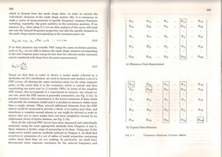 228
which is formed from the mode shape data. ln order to extract the
'individual' elements of the mode shape matrix, [<l>], it is necessary to
made a series of measurements of specific frequency response functions
including, especially, the point mobility at the excitation position. If we
measure Hkk• then using (5.1) we see that analysis ofthis curve will yield
not onJy the natural frequency properties, but also the specific elements in
the mode shape matrix corresponding to the excitation point via:
r= l,m (5.2)
If we then measure any transfer FRF using the sarne excitation position,
such as Hjk• we are able to deduce the mode shape element corresponding
to the new response point using thc fact that the relevant modal constants
may be combined with those from the point measurement:
(5.3)
Hence we find that in order to derive a modal model referred to a
particular set of n coordinates, we need to measure and analyse a set of n
FRF curves, all sharing the sarne excitation point (or the same response
point, in the event that it is the excitation which is varicd) and thus
constituting one point and (n- 1) transfer FRFs. ln terms of the complete
FRF matrix, this corresponds to a requirement to measurc one column (or
one row, since the FRF matrix is gencrally symmetric), see Fig. 5.l(a). ln
practice, however, this requirement is the barest minimum of data which
will provide the necessary model and it is prudent to measure rather more
than a single column. Often, several additional elements from the FRF
matrix would be measured to provide a check, or to replace poor data, and
sometimes a complete second column or row might be advised in arder to
ensure that one or more modes have not been completely missed by an
unfortunate choice ofexciter location, see Fig. 5.l(b).
Once all the selected FRF curves have been measured and individually
analysed, using the most appropriate methods from Chapters 3 and 4,
there remains a further stage of processing to be done. Using any of the
singlc-curve modal analysis methods outlined in Chapter 4, we shall find
ourselves in possession of a set of tables of modal properties containing
rather more data than we are seeking. ln particular, we shall have
determined many separate estimates for the natural frequency and
Hu H12 Hli H1j HlN
H21 H22 H2i H2j H2N
Hi1 Hi2 Hii Hu HiN
Hj1 Hj2 Hji Hjj HjN
HN1 HN2 HNi HNj HNN
(a) Minimum Data Requirement
~ H12 H1i H1j H1N
H21
~ H2i R2j H2N
Hil Hi2 Ilii Hu HiN
Hj1 Hj2 HJI Hjj HjN
HN1 HN2 HN1 HNj IHNNI
(b) Typical Data Selcction
Fig 5. 1 Frequency Response Functlon Matrlx
 