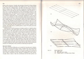 232
points on the structure. Usually, this drawing is formed of a frame linking
the various coorclinates inc]uded in the modal survey, such as that shown
in Fig. 5.2(a) for a stiffened plate, and often this datum grid is drawn in
faint or broken lines. Then, the grid of measured coordinate points is
redrawn on the sarne plot but this time displaced in each direction (x, y
and z) by an amount proportional to the corresponding element in the
mode shape matrix. The elements in the matrix are scaled according to the
normalisation process used - and are usually mass-normalised - and
their absolute magnitudes have no particular significance in the present
process. It is customary to select the largest eigenvector element and to
scale the whole vector by an amount that makes that displacement on the
plot a viable amount. It is not possible to dictate how large a defiect.ion is
'viable' as this depends on the particular mode shape as well as on the
complexity of the st.ructural form itself. Itis necessacy to be able to sec how
the whole struct.urc deforma but t.he clisplacements drawn on the plot must
not be so Jarge that the basic geometry of the structure appears to be
violated. Fig. 5.2(b) shows a suitable plot for a mode ofthe plate previously
illustrated in 5.2(a).
ln this process, it. will be necessary to assign a positive or negative phase
to each element in the mode shape vector. Only phase angles which are
effectively Oº or 180° with respect to the norm can be accommodated on
this type of plot even though the results from the modal test may indicai.e
marked deviations from such a pattern. Thus, it is often necessary to
perform a 'whitewashing' exercise on the modal data and sometimes this
requires making difficult judgements and decisions, such as how t.o
incorporate an eigenvector element whose phase angle is closer to 90º than
to Oº or 180°. Fortunately, this dilemma is most often encountered on
modal deflections which are relatively small so that they do not influence
the overall shape of t.he plot very much. However, the selection ofpositive
or negative phase for such a point usually has the effect of determining t.he
location ofa nodal point or line, and this in itselfmay be important.
Dynamic display
The above-mentioned difficulties are avoided by the alternative display,
that of the animated mode shape. Using a suitable VDU and computation
facilities, it is possible to display on the screen a plot of the type just
described, and to update this picture at regular and frequent intervala of
time so that a simu]ation of the vibration is displayed in slow motion.
Usually what is done is that the coordinates for the basic picturc are
Fig 5. 2 Mode Shspe Plots
<sJ Bsslc Grld
<bJ Deformed Mode Shspe
<cJ Freeze- Frsme of Anlmsted Mode Shspe
 