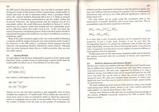 238
the FRF matrix (this being symmetric, only one half is essential) and by
storing the results of this process without constructing a modal model, or
'modal data base' as this is sometimes called. Such a procedure clearly
solves the residual problem discussed above but it is likely to present
another one by introducing inconsistencies into the model. Unless the
structural behaviour, the measurements and the analysis are ali of a
remarkable calibre, the small differences described in Section 5.1 will be
locked into the response model thus formed and will undoubtedly cause
serious difficulties when that model is put to use. At the very least, the
natural frequencies and damping factors of the individual modes should be
rationalised throughout the model but even that is insufficient to ensure a
satisfactory model.
Many of the sarne comments apply to the very crude method of obtaining
a response model by simply storing the raw measurements made of each of
the elements in the FRF matrix, a technique which bypasses the data
reduction and smoothing facilities afforded by modal analysis. Although
there are some instances where this is a viable procedure, they are rare
and rather special.
5.4 Spatial Models
It would appear from the basic orthogonality p'roperties ofthe modal model
that there exists a simple means of constructing a spatial model from the
modal model, but this is not so. From Section 2.3 we have that:
[<t>]T [M](<t>] =PJ
(<t>)T (K](<t>) =['1..~j
from which it would appear that we can write:
[MJ = [<t>rT [<t>rl
[KJ =[<t>rT [1..~Jr<t>rl
(5.8)
(5.9)
Indeed, we can, but this latter equation is only applicable when we have
available the complete N x N modal model. This is seldom the case and it is
much more usual to have an incomplete model in which the eigenvector
matrix is rectangular and, as such, is non-invertible. Even if we constrain
the number of modes to be the sarne as the number of coordinates (an
i:m
artificial and o~en impractical restriction) so that the matrix is squur<l, Uw
mass and stiffness matrices produced by equation (5.9) are mathcmatical
abstractions only and carry very little physical significance, unlcss n is
almost equal to N.
One step which can be made using the incomplete data is the
construction of 'pseudo' fiexibility and inverse-mass matrices. This is
accomplished using the above equations in the forro:
[K]-1 _(<t>) Í'I..2j-1 (<t>)Tnxn - nxm l r mxm mxn (5.10)
It is clear that a pair of pseudo matrices can be computed using the
properties of just a single mode. Further, it can be seen that the
corresponding matrices are simply the arithmetic sums of those for each
mode individually. Because the rank of each pseudo matrix is less that its
order, it cannot be inverted and so we are unable to construct stiffness or
mass matrices from this approach.
Further discussion on the construction of spatial models may be found in
the section concerned with the correlation of theory and experiment,
Section 6.2.
5.5 Mobility Skeletons and System Models
We have seen earlier how mobility and other FRF plots tcnd towards mass-
like or stiffness-like behaviour at frequencies well away from resonance
(and antiresonance). We have also suggested (in Scction 4.1), that a
'skeleton' of mass and stiffness lines can be constructed based on the FRF
curve and that this can be used to chcck the overall quality of the
measured curve. We shall now examine these skeletons in rather more
detail and show how they may be used to construct simple spatial models
ofa test structure.
We shall establish the basic features of thc skeleton using a very simple
mass-spring-mass 2DOF system, shown in Fig. 5.4(a) and for which the
point mobility Y11 has the forro shown in Fig. 5.4(b).
Certain basic features of this plot may bc predicted from knowledge of
the system, without necessarily computing the FRF in detail. These
features are that:
 