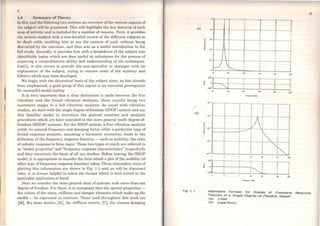 1..1 Surnnuary of Tlwory
lr1 U1it{ mui t lu• followrng two scclions on overvicw of the various aspccts of
Llw i>ubjt•ct wdl lw prc!scntcd. This will highlight the key features of each
arcu of activity und is included for a number of reasons. First, it providos
Lho scrious studcnt with a non-detailed review of the different subjects to
bc dcalt with, cnabling him to see the context of each without being
distracted by thc rninutiae, and thus acts as a useful introduction to the
full study. Secondly, it provides him with a breakdown of the subject int-0
identifiable topics which are then useful as milestones for the process of
acquiring a comprchensive ability and understanding of the techniques.
Lastly, it also serves to provide the non-specialist or manager with an
explanation of the subject, trying to remove some of the mystery and
folklore which may have developed.
We begin with the theoretical basis of the subject since, as has already
been emphasised, a good grasp of this aspect is an essential prerequisitc
for successful modal testing.
It is very important that a clcar distinction is made between the free
vibration and the forced vibration analyses, these usually being two
successive stages in a full vibration analysis. As usual with vibration
studies, we start with the single degree-of-freedom (SDOF) system and use
this familiar model to introduce the general noLation and analysis
procedures which are later extended to the more general multi degree-of-
freedom (MDOF) systems. For the SDOF system, a frcc vibration analysis
yields its natural frequency and damping factor while a particular typ~ of
forced response analysis, assuming a harmonic excitation, leads to Lhe
definition of the frequency response function - such as mobility, the ratio
of velocity response to force input. These two types of rcsult are referred to
as "modal properLics" and "frequency response ch~racteristics" respectively
and they constitutc the basis of all our studies. Before leaving thc SDOF
model, it is appropriate to consider Lhe forro which a ploL ofthe mobiliLy (of
other type offrequency response function) takes. Three alternative ways of
plotting this information are shown in Fig. 1.1 and, as will be discussed
later, it is always helpful to select the format which is best suited to the
particular applicaLion to hand.
Ncxt we consider Lhe more general class of systems with more than one
degree-of-freedom. For these, it is customary that the spatial properties -
the values of the mass, stiffuess and damper elements which make up the
model - be expressed as matrices. Those used throughout this work are
[M], the mass maLrix, (K], the stiffness matrix, (C), lhe viscous damping
(a}
(b)
Fig , • 1
..!
1
1 o
...
1
~r--__
JO .., 00
'° 100
1 _]
~
g
1
i
1
~
f
>O 40 64 10 100
Pre:qu.tAC)' (HJ:•
10""'
10-J
10-~
~
V
10-• ~
""'10· • ~10 10 so 100
] 1 Q 1 1
10 lO
'º 100
ftlfqHncy Obl
Afternatlve Formets for Dlspfsy of Frequency
Functlon oi s Slngle-Degree-ol-Free·dom System
<s> Linear
<b> Logarfthmíc
9
Response
 
