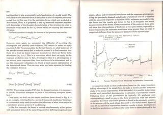 286
just described is also a potentially useful application ofa modal model. The
basic idea offorce determination is very close to that ofresponse prediction
except that in this case it is the excitation forces which are predicted or
'determined'. Here, it is proposed to use n2 measured responses together
with knowledge of the dynamic characteristics of the structure in order to
determine what must be the n 1 forces which are causing the observed
vibration.
The basic equation is simply the inverse ofthe previous case and is:
(6.31)
However, once again we encounter the difficulty of inverting the
rectangular and possibly rank-deficient FRF matrix in order to apply
equation (6.31). To accommodate the former feature, we shall make use of
the pseudo-inverse matrix but in order tO proceed it is first essential that
there be at least as many responses measured as there are forces to be
determined (n2 ~ n 1). This is a restriction which does not apply to the
response prediction case. ln fact, it transpires that it is advantageous to
use severa! more responses than there are forces to be determined and to
use the consequent redundancy to obtain a least-squares optimisation of
the determined forces. Thus we may write our basic equation for finding
the excitation forces as:
where
(6.32)
(NOTE: When using complex FRF data for damped systems, it is necessary
to use the Hermitian transpose in place of the ordinary transpose shown
here.)
Once again, we shall use the simple cantilever beam shown in Fig. 6.12
as an example, referring first to a series of measured results and then later
to a numerical study made to explore the behaviour of what tums out to be
a calculation process prone to ill conditioning.
In the first example, the beam is excited simultaneously at two points
with sinusoidal forces of the same frequency but differing magnitude and
187
relative phase and we measure these forces and the responses at six pointa.
Using the previously obtained modal model ofthe beam (see 6.5.1) togethcr
with the measured responses in equation (6.32), estimates are made for the
two forces and the results are shown in Fig. 6.14 alongside the actual
measurements of the forces. Close examination of the scales on these plote
will show that the prediction ofthe forces is very poor indeed, especially at
lower frequencies; the estimates sometimes being greater than an order of
magnitude different from the measured data and ofthe opposite sign!
'?
"'
o
"?
.,
o
"'.
~~
w~;u :>
"'o00
-...s:~
"'~
.
'?
"'.
o
GRAPH OF PREOICTEO ANO HEASUREO FORCES
6 RESPONSES - 2 FORCES
FORCE RT STRllON 5
. PREOICTEO. ..... - 11EASUREO
..
::: -l-~~....-...--...-.-.....-.-----,.--..- r- 1 -i--r-- 1• 1 1
•10.0 •o.oso.o 100. 0 200. 0 >oo.o •oo. a.oo.o 1000. 0
f~IOUfN(t IHll
2000.0
Fig 6. 14 Forces Predlcted lrom Moasvrod Accolorotlon Rosponsos
A numerical study is thcn undcrtaken bascd on the sarne structure,
taking advantage of its simple form to makc a closcly parallel computer
study ofthe actual experiments. With this modcl, it is possible to introduce
known and controlled discrepancies to simulate experimental errors.
Polluting most of the parameters by typically 5% produced only
correspondingly small errors in the force predictions with one notable
cxccption: thc whole calculation process is found to be extremely sensitive
to Uw 1wcurucy of the mode shape data used in the modal modcl. Errors of
1111ly fl'~ rn 1ndividuol eigenvcctor elcments results in major discrcpanci«K
i11 1lw forc1• prl'Chclions nnd ofjust the sarne forro as thosc obtwrvc•d 111 1lw
 