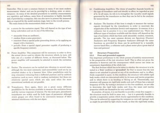 102
Coniroller. This is now a common feature in many if not mosi modcrn.
measurement 'chains' and can be provide~ by a dcsktop, mini- or micro-
computer. As many of the detailed procedures in mobility measurements
are repetitive and tedious, some form of automation is highly desirable
and, ifprovided by a computer, this can also serve to process the measured
data as required for the modal analysis stage, later in the overall process.
The main items in the measurement chain are then:
(a) a source for the excitation signal. This will depend on the type of test
being underiaken and can be any ofthe following:
• sinusoidal (from an oscillator),
• random (from a noise generator),
• transient (from a special pulse generating device, or by applying an
impact with a hammer),
• periodic (from a spccial signal generator capable of producing a
specific frequcncy contcnt).
(b) Power Amplifier. This component. will be necessary in order to drive
the actual device used to vibrate the structure which, in turn, will
take one of a number of different forms, as discussed below. The
power amplifier will necessarily be selected to match the excitation
device.
(e) Exciter. The structurc can be excited into vibration in several ways,
although the two most commonly (and successfully) used are by an
attached shaker or by a hammer blow. Other possibilities exist by
stcp relaxation (releasing from a deflected po~ition) and by ambient.
excitation (such as wave, wind or roadway excitations), but these are
relatively special cases which are only used when the more
conventional methods are not possible.
(d) Transducers. Here again, there are a great many different
possibilities for the devices available to measure the excitation forces
and the various responses ofinterest. For the most part, piezoelectric
iransducers are widely used for both types of parameter although
strain gauges are often found to be convenient because of their
minimal interference with the test object.
(e) Conditioning Amplifters. Thc choico of ampliftor dcpends hoavily on
tho type of t.ransducer uscd and should, in effect, be regarded as pari
of it. ln all cases, its role is to strengthen the (usually) small signals
generated by the transducers so that they can be fed to tho analyser
for measurement.
(f) Analyser. The function of this item is simply to measure the various
signals developed by the transducers in order to ascertain the
magnitudes of the excitation force(s) and responses. ln essence, it is a
volt.meter but in practice it is a very sophisticated one. There are
different types of analyser available and the choice will depend on the
type ofexcitation which has been used: sinusoidal, random, transient,
periodic. The two most common devices are Spectrum (Fourier)
Analysers and Frequency Response Analysers although the sarne
functions as provided by these can be performed by a tuneable
narrow-band filter, a voltmcter anda phase meter plus a grcat deal of
time and patience!
3.2 Structure Preparation
3.2.1 Free and grounded supports
One important preliminary to the whole process of mobility measurement
is the preparation of the test structure itself. This is often not given the
attention it deserves and the consequences which accrue can cause an
unnecessary degradation of thc whole test.
The first decision which has to be taken is whethcr the structure is to bc
tested in a 'free' condition or 'grounded'. By 'free' is meant that the test
object is not attached to ground at any of its coordinates and is, in effect,
freely suspended in space. ln this condition, the structure will exhibit rigid
body modes which are determincd solely by its mass and inertia properties
and in which there is no bending or flexing at all. Theoretically, any
structure will posscss six rigid body modes and each of these has a natural
frequency ofOHz. By tcsting a structure in this free condition, we are able
to determine the rigid body modes and thus the mass and inertia
properties which can themselves be very useful data.
ln practice, ofcourse, it is not feasible to provide a truly frcc support -
the structure must be held in some way - but it is generally feasible to
provide a suspension system which closely approximates to this condition.
This can be achieved by supporting the testpiece on very soft 'springs', such
as might be provided by light elastic bands, so that thc rigid body modes,
 