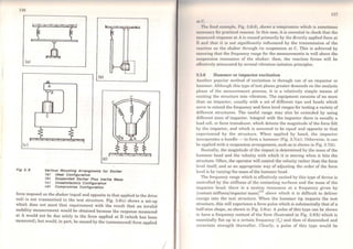 116
(a)
(e)
Fig 3. 6
(b)
e
(d)
Variou& Mountlng Arrangments for EKc/ter
<a> Ideal Conflguratlon
<b> Suspended Exclter Plus lnertla Mas&
<e> Unsatlsfactory Conflguratlon
(d) Compromlse Conflguratlon
r --,
1
1
1
'L ___ J
force imposed on the shaker (equal and opposite to that applied to the drive
rod! is not transmitted to the test structure. Fig. 3.6(c) shows a set-up
wh1ch does not meet that requirement with the result that an invalid
mobility measurement would be obtained because the response measured
at A would not be due solely to the force applied at B (which has been
measured), but would, in part, be caused by the (unmeasured) force applied
I
117
11t e.
'l'hc flnnl cxamplo, Fig. 3.6(d), shows a compromise which is sometimes
1111l'o11sary ror practicaJ reasons. ln this case, it is essential to check that the
t1l(IOHu rcd response at Ais caused primariJy by the directly applied force at
1S und that it is not significantly inftuenced by the transmission of the
1·1•11ction on the shaker through its suspension at C. This is achieved by
11111:1uring that the frequency range for the measurements is well above the
1.rnsponsion resonance of the shaker: then, the reaction forces will be
uffoctively attenuated by normal vibration isolation principies.
!l.3.6 Hammer or impactor excitation
Another popular method of excitation is through use of an impactor or
hamrner. Although this type of test places greater demands on the analysis
phase of the measurement process, it is a relatively simple means of
oxciting the structure into vibration. The equipment consists of no more
than an impactor, usually with a set of different tips and heads which
serve to extend the frequency and force levei ranges for testing a variety of
diITerent structures. The useful range may also be extended by using
different sizes of impactar. Integral with the impactar there is usually a
load cell, or force transducer, which detects the magnitude of the force felt
by the impactor, and which is assumed to be equal and opposite to that
experienced by the structure. When applied by hand, the impactor
incorporates a handle - to forro a hammer (Fig. 3.7(a)). Otherwise, it can
be applied with a suspension arrangement, such as is shown in Fig. 3.7(b).
Basically, the magnitude of the impact is determined by the mass of the
hammer head and the velocity with which it is moving when it hits the
structure. Often, the operator will control the velocity rather than the force
level itself, and so an appropriate way of adjusting the order of the force
level is by varying the mass of the hammer head.
The frequency range which is effectively excited by this type of <levice is
controlled by the stiffness of the contacting surfaces and the mass of the
impactor head: there is a system resonance at a frequency given by
(contact stiffness/impactor mass) l/
2
above which it is difficult to deliver
energy into the test structure. When the hammer tip impacts the test
structure, this will experience a force pulse which is substantially that of a
half-sine shape, as shown in Fig. 3.8(a). A pulse of this type can be shown
to have a frequency content of the forro illustrated in Fig. 3.8(b) which is
essentially ftat up' to a certain frequency (fc) and then of diminished and
uncertain strength thereafter. Clearly, a pulse of this type would be
 