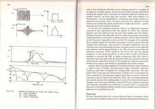 158
IV)
f (t)
<a>
:x:(t1
( b>
Fig 3. 32
Excitat1on
F(v...>)
Response
(li)
FREClJENCY !Hzl
Slgna/s and Spectra for Chlrp and /mpact Tests
<a> Chlrp Excltatlon
(b) Chlrp Response
<e> lmpact Excltatlona
000
159
one) is the statistical reliability of an estimate based on a number of
averages of a random process. ln the case of an FRF estimate obtained by
treating the signals from a succession of nominally-identical impacts as a
random process, we must note that, strictly, each such sample is a
deterministic, and not probabilistic, calculation and should contain no
statistical uncertainty. Thus, the main source for low coherence in this
instance can only be bias errors, nonlinearity or high noise leveis - not the
sarne situation as for random excitation.
ln the case of a transient excitation, there is an additional constraint
imposed by the requirement that the signals (in effect, the response
signals) must have died away by the end of the sample time. For lightly-
damped structures this may well result in rather long sample times being
required and this in tum poses a problem because it has a direct influence
on the frequency range that can be covered. For example, if it is decided
that a sample length of 2 seconds is necessary in order to ensure that the
response has died away, and we have a 512-point transform, then the
minimum time interval possible between successive points on the digitised
time histories will be approximately 4 ms. This, in tum, means that the
frequency resolution of the spectrum will be 0.5 Hz and the highest
frequency on that spectrum will be as low as 250 Hz and it will not be
possible to measure the FRF at higher frequencies than this. Such a
restriction may well clash with the demanda of the test and quite elaborate
action may be required to remove it, for exampJe by using an exponential
window or by using a zoom faciJity as explained in the earlier sections.
Another feature usually employed in transient testing is that of making
a whole series of repeat measurements under nominally identical
conditions and then averaging the resulting FRF estimates. The idea
behind this is that any one measurement is likcly to be contaminated by
noise, especially in the frequency regiona away from resonance where the
response leveJs are likely to be quite low. White this averaging technique
does indeed enhance the resulting plots, it may weJl be that severa} tens of
sampJes need to be acquired before a smooth FRF plot is obtained and this
will diminish somewhat any advantage of speed which is a potential
attraction of the method. Further details of both methods may be found in
Reference (11) and Reference (12).
Postscript
We have described above the various different types of excitation which
can be used for mobility measurernents. Each has its good and bad features
 