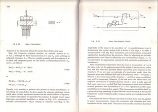 164
Fig 3. 34 Mass Cancellatlon
structure is the measured minus the inertia force of the extra mass.
Now, the frequency response quantity we actually require is At
(= x/ft ), although we have measurements of X: and fm only, yielding an
indicated inertance, Am. This is a complex quantity and if we express it in
its Real and Imaginary parts, we can obtain a relationship between Am
and A t as follows:
or
Re(ft ) = Re(fm)-m• .Re(i)
lm(ft) = lm(fm )-m•. Im(x)
Re(lfAt) = Re(l/Am )-m•
lm(lfAt) =lm(l/Am)
(3.14a)
(3.14b)
Equally, it is possible to perform this process of 'mass cancellation', or
'cancelling the mass below the force gauge', by using an electronic circuit
which takes the two signals and carries out the vector addition of equation
(3.11) before the signals are passed to the analyser. A suitable circuit using
high-gain operational amplifiers is shown in Fig. 3.35, containing a
variable potentiometer whose setting is selected according to the
Fmea1
i
Fig 3. 35
- <F - m. x)
m
Mass Cancellatlon Clrcult
165
-Ftrue
i
magnitude of the mass to be cancelled, m•. A straightforward way of
determining the correct setting with a <levice of this type is to make a
'measurement' with the force transducer and accelerometer connected
together but detached from the structure. Then, by adjusting the variable
potentiometer until there is effectively zero corrected force signal, fe. we
can determine the appropriate setting for that particular combination of
transducers.
Mass cancellation is important when the rnass to be cancelled (m•) is of
the sarne order as the apparent mass of the modes of the structure under
test, and this latter is a quantity which varies frorn point to point on the
structure. If we are near an antinode of a particular mode, then the
apparent mass (and stiffncss) will tend to be relatively small - certainly, a
fraction of the actual rnass of the structure - and here rnass cancellation
may well be irnportant. However, if we now move the sarne force and
response transducers to another position which is near a nodal point of
that sarne mode, now we shall find that the apparent mass (and stiffness)
is rnuch greater so that the addition of m • is less significant and the mass
cancellation correction is less urgent. This phenomenon manifests itselfby
a given structure appearing to have different values for each of its natural
frequencies as the excitation and/or response points are varied around the
structure.
One important feature of mass canccllation is that it can only be applied
to point measurements, where the excitation and response are both
considered at the sarne point. This arises because the procedure described
 