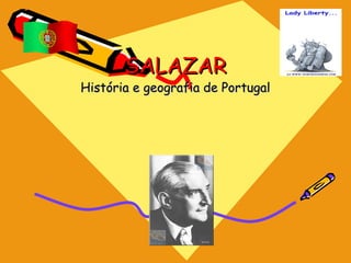 SALAZAR
História e geografia de Portugal
 