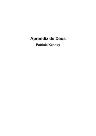 Aprendiz de Deus
Patricia Kenney
 