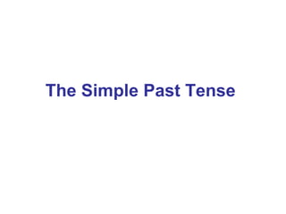 The Simple Past Tense
 