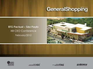 G t l Sã lBTG Pactual – São Paulo
XIII CEO Conference
F b /2012February/2012
0
 