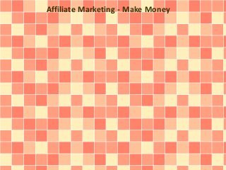 Affiliate Marketing - Make Money 
 