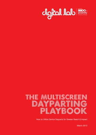 1
How to Utilize Device Dayparts for Greater Reach & Impact
March 2013
the multiscreen
dayparting
playbook
 