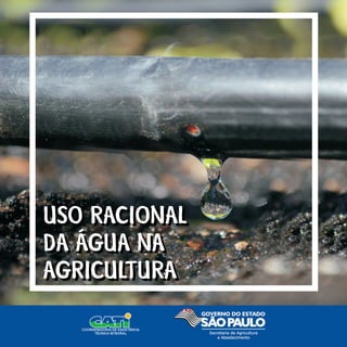 USO RACIONAL
DA ÁGUA NA
AGRICULTURA
Cartilha_Agua_2017.indd 1 21/03/2017 14:03:58
 