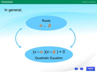In general,
Roots
,
(x – )(x – ) = 0
Quadratic Equation
α β
α β
 