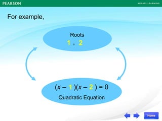 For example,
Roots
,
(x – )(x – ) = 0
Quadratic Equation
1 2
1 2
 