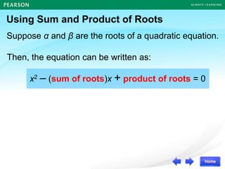 Using Sum and Product of Roots
Suppose α and β are the roots of a quadratic equation.
Then, the equation can be written as:
x2 – (sum of roots)x + product of roots = 0
 