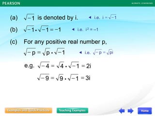 (c) For any positive real number p,
 i.e. 1

=
i
 i.e. i2 = –1
1

=
 
p
p
(b) 1
1
1 
=

 
(a) is denoted by i.
1

 i.e. i
p
p =

i
2
=
e.g. 4
 = 1
4 

3i
=
=
9
 1
9 

 