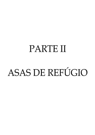 PARTE II
ASAS DE REFÚGIO
 