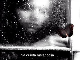 Na quieta melancolia 