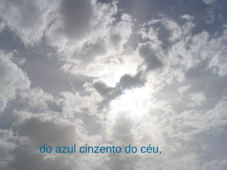 do azul cinzento do céu, 