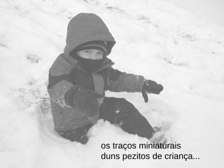 os traços miniaturais  duns pezitos de criança...  