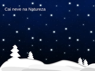 Cai neve na Natureza 