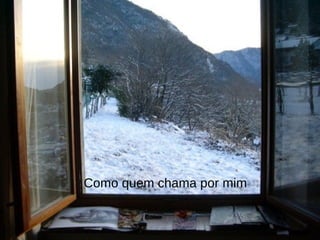 Como quem chama por mim 