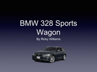 BMW 328 Sports
Wagon
By Ricky Williams
 