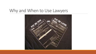 Why and When to Use Lawyers 
 