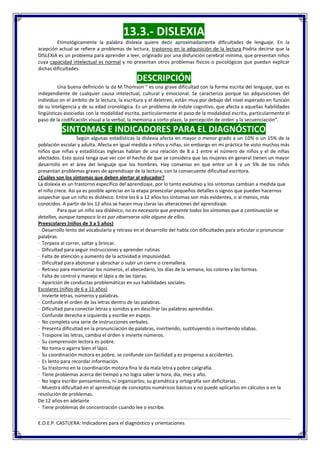 13.3.- DISLEXIA
         Etimológicamente la palabra dislexia quiere decir aproximadamente dificultades de lenguaje. En la...
