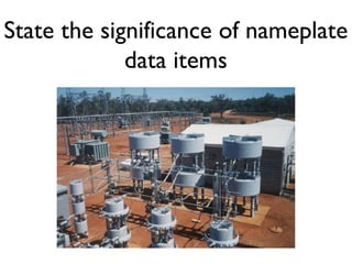 State the significance of nameplate data items 