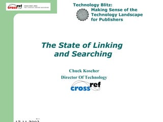 Technology Blitz:
                               Making Sense of the
                               Technology Landscape
                               for Publishers




           The State of Linking
              and Searching

                       Chuck Koscher
                   Director Of Technology




    SSP
Technology Blitz                                      1
 