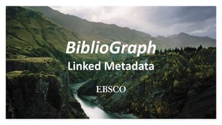 BiblioGraph
Linked Metadata
 
