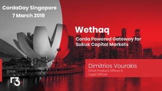 Wethaq
Dimitrios Vourakis
CordaDay Singapore
7 March 2019
 