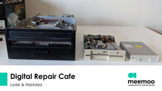 Digital Repair Cafe
Lode & Nastasia
 