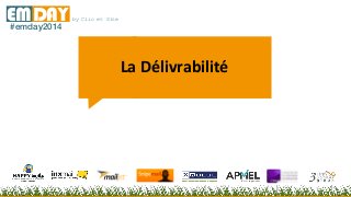 by Clic et SiteEMDAY#emday2014
La Délivrabilité
 