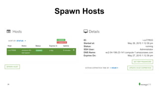 24
Spawn Hosts
Start up a duplicate host for more complex debugging
 