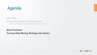 PAGE15
Agenda
Use Case:
Fraud Prevention in E-Commerce
What problem should your team be solving?
Best Practices:
Turning Data Mining Strategy into Action
 