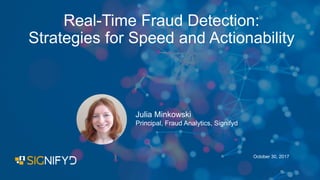 PAGE1
October 30, 2017
Julia Minkowski
Principal, Fraud Analytics, Signifyd
Real-Time Fraud Detection:
Strategies for Speed and Actionability
 