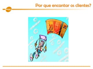 Por que encantar os clientes?
 