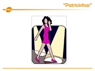 “Patricinhas”
 