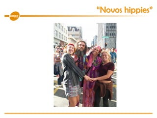 “Novos hippies”
 
