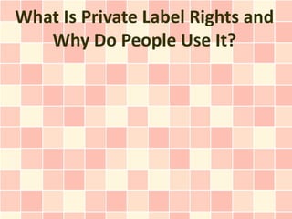 What Is Private Label Rights and Why Do People Use It?