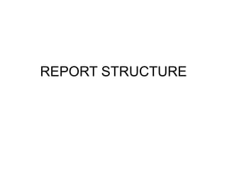 REPORT STRUCTURE
 