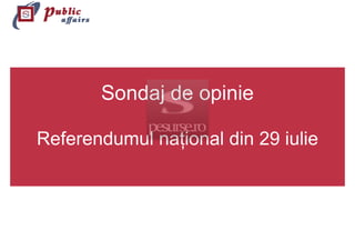 Sondaj de opinie

Referendumul naţional din 29 iulie
 